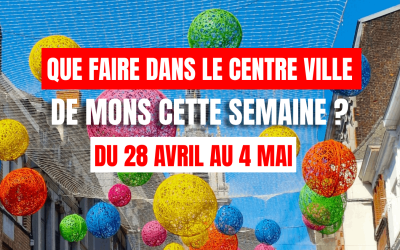Idées de sorties dans le centre-ville de Mons du 28 avril au 4 mai 2025