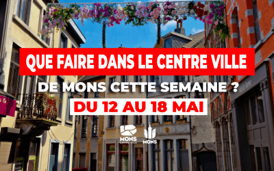 idées de sorties dans le centre-ville de Mons du 12 au 18 mai 2025