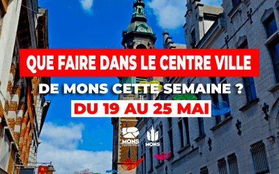 idées de sorties dans le centre-ville de Mons du 19 au 25 mai 2025