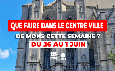 idées de sorties dans le centre-ville de Mons du 26 mai au 1er juin