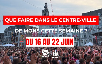 Idées sorties dans le centre-ville de Mons du 16 au 22 juin