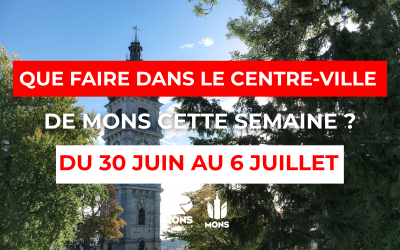Idées sorties dans le centre-ville de Mons du 30 juin au 6 juillet