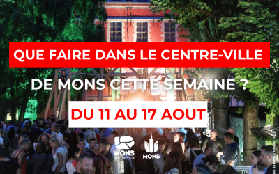 Idées sortie dans le centre-ville de Mons du 11 au 17 août