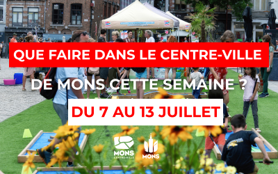 Idées sortie dans le centre-ville de Mons du 7 au 13 juillet
