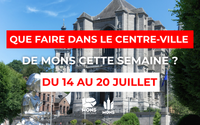 Idées sorties dans le centre-ville de Mons du 14 au 20 juillet